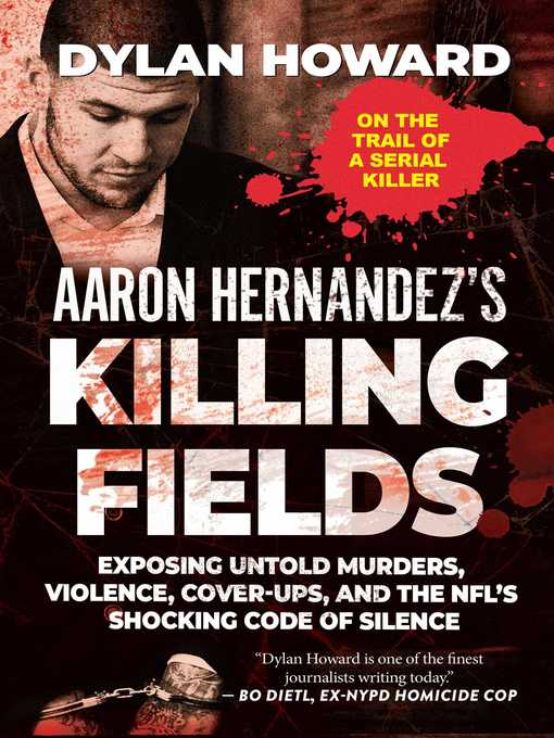 Title details for Aaron Hernandez's Killing Fields by Dylan Howard - Available